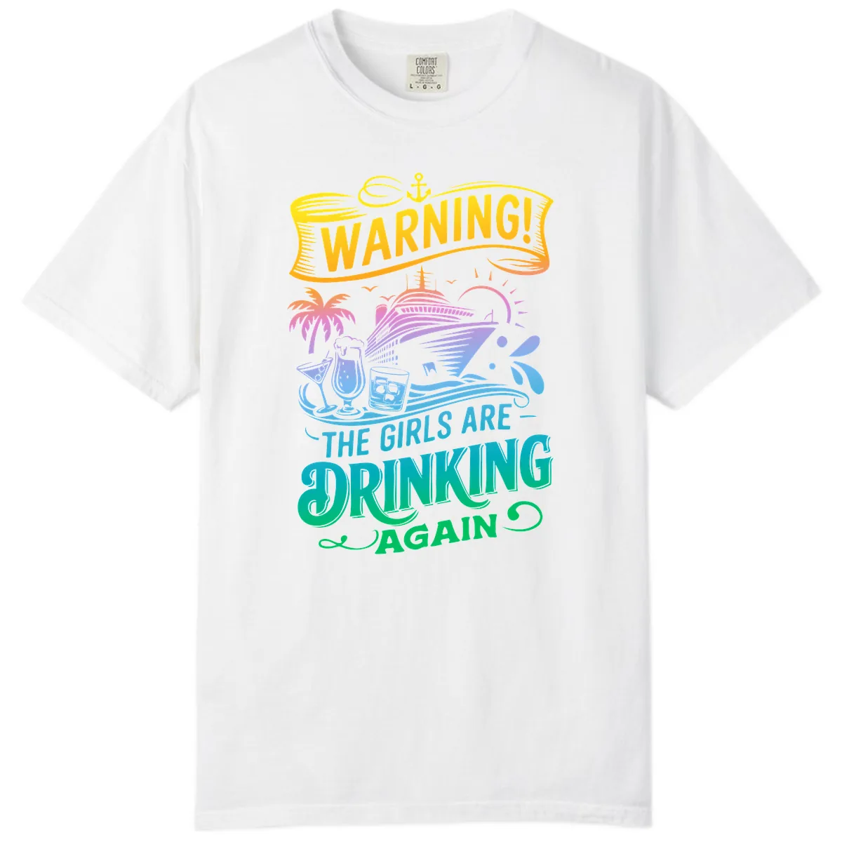 Warning The Girls Are Drinking Again Comfort Color in White
