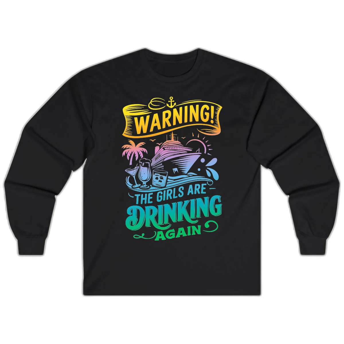Warning The Girls Are Drinking Again Long Sleeve in Black