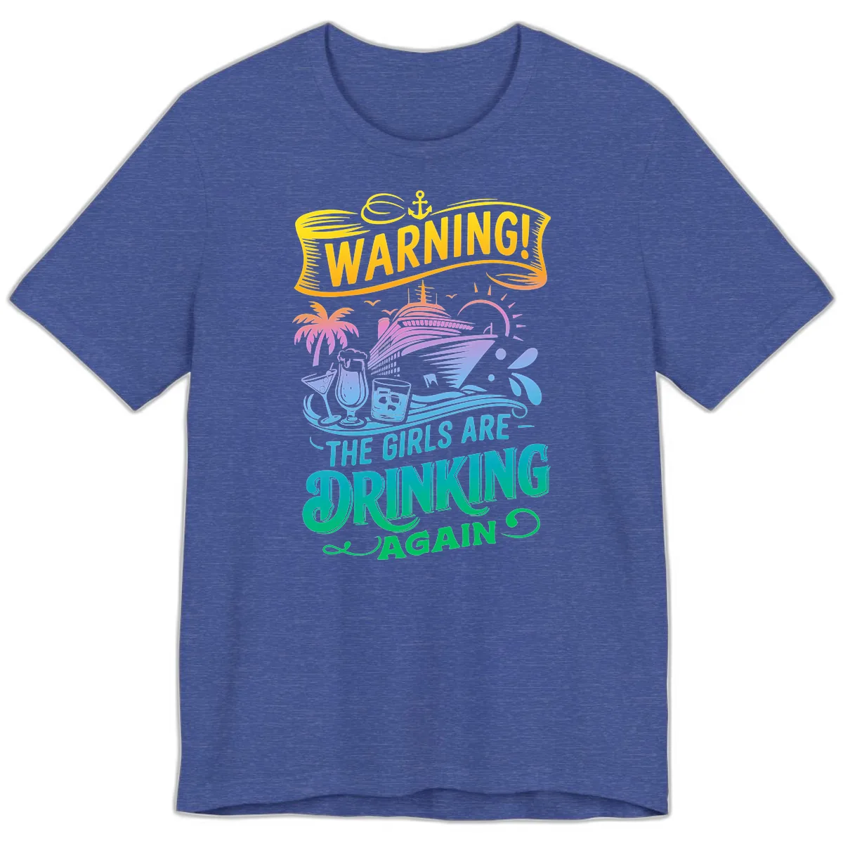 Warning The Girls Are Drinking Again Premium T-Shirt in Heather True Royal
