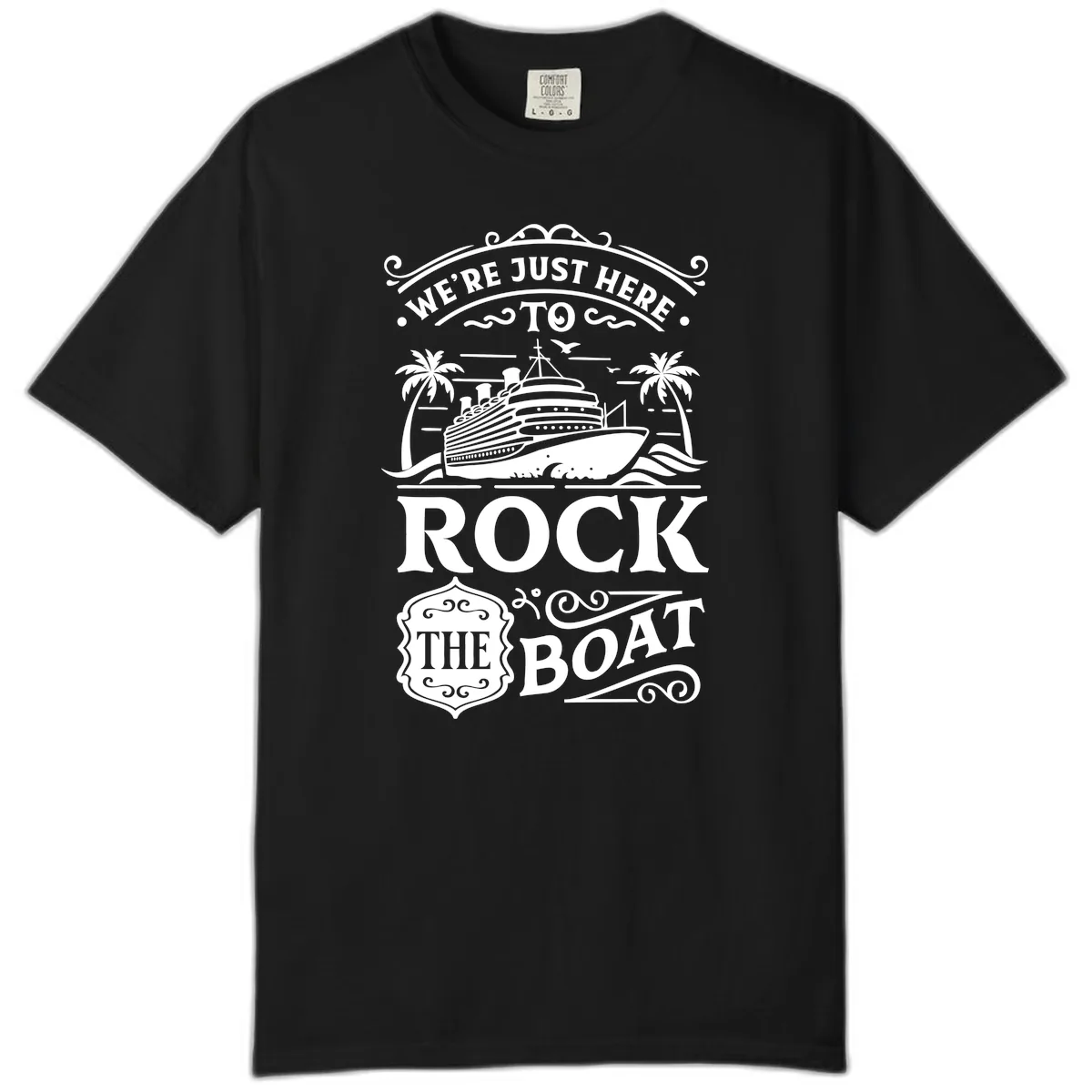 We're Just Here To Rock The Boat Comfort Color in Black