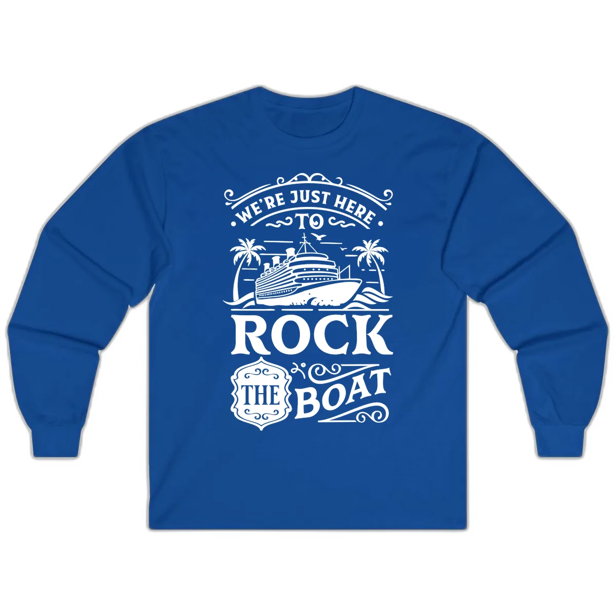 We're Just Here To Rock The Boat Long Sleeve in Royal