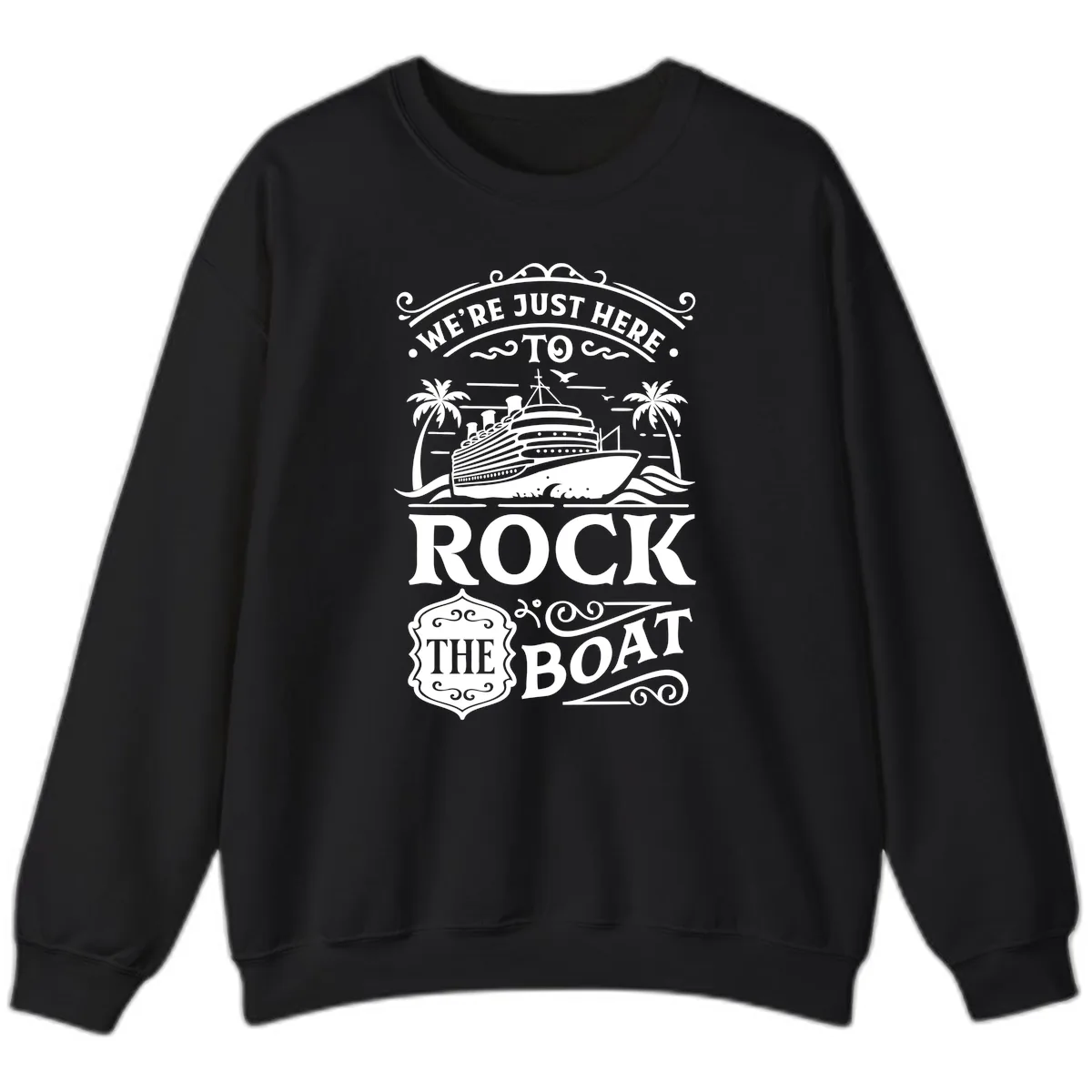 We're Just Here To Rock The Boat Sweatshirt in Black