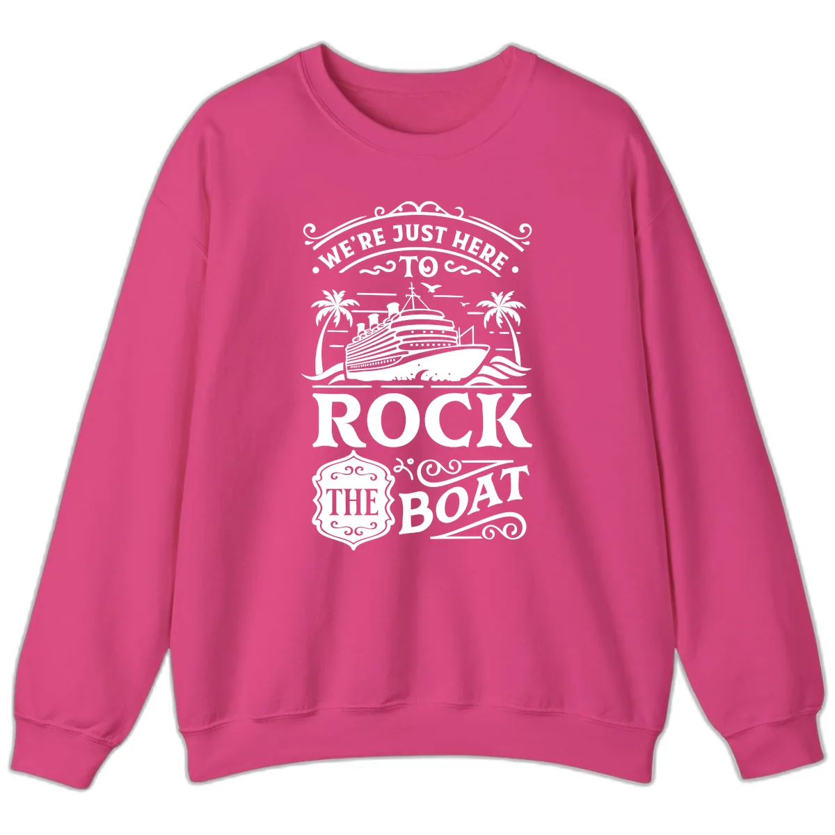 We're Just Here To Rock The Boat Sweatshirt in Heliconia