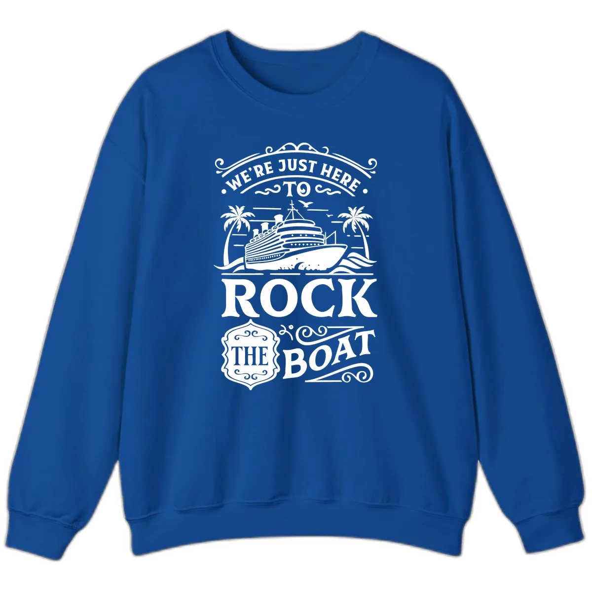 We're Just Here To Rock The Boat Sweatshirt in Royal