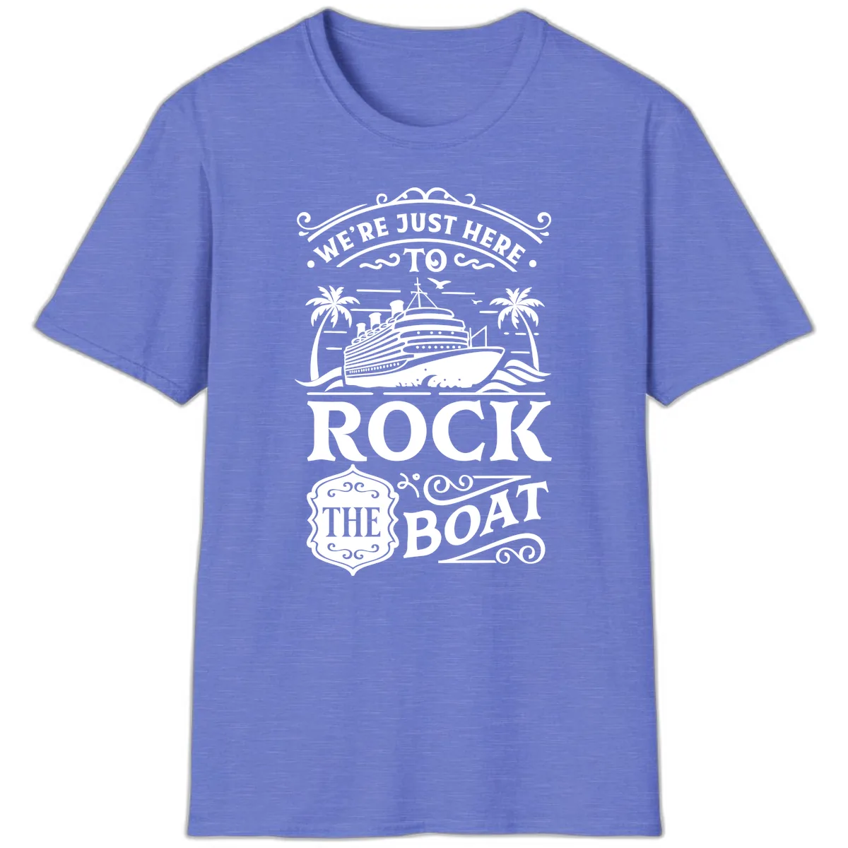 We're Just Here To Rock The Boat T-Shirt in Heather Royal