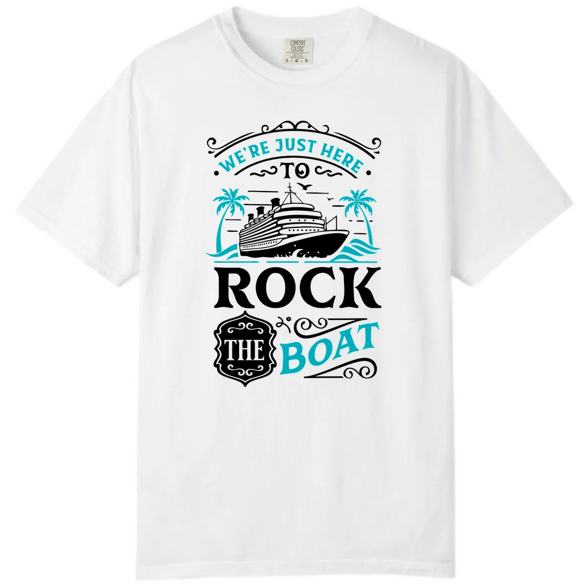We're Just Here To Rock The Boat Cruise Comfort Color in White