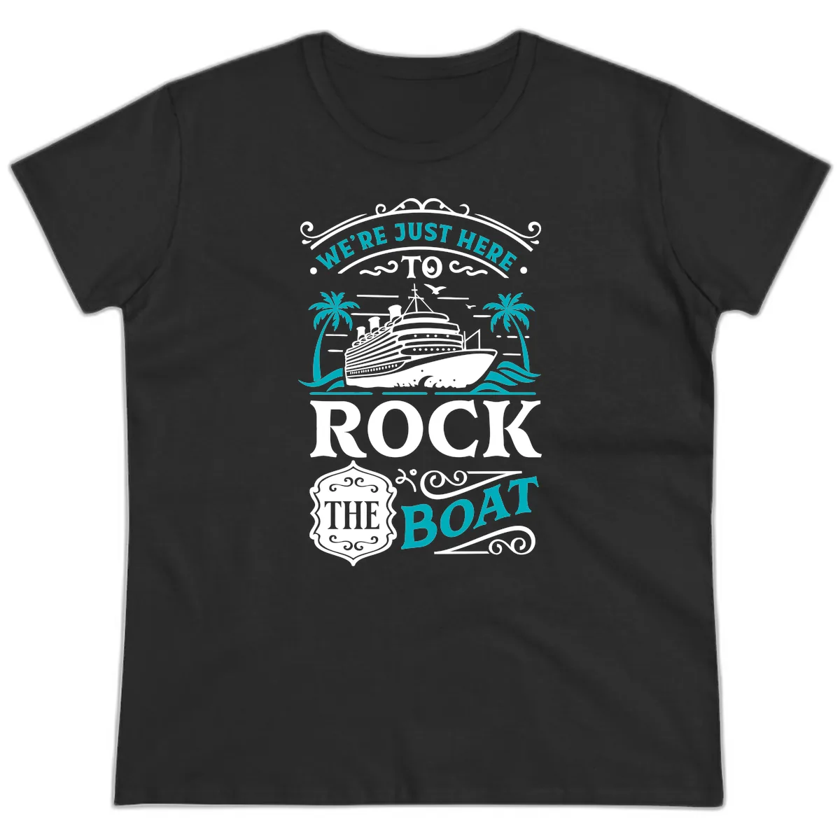 We're Just Here To Rock The Boat Cruise Ladies Tee in Black