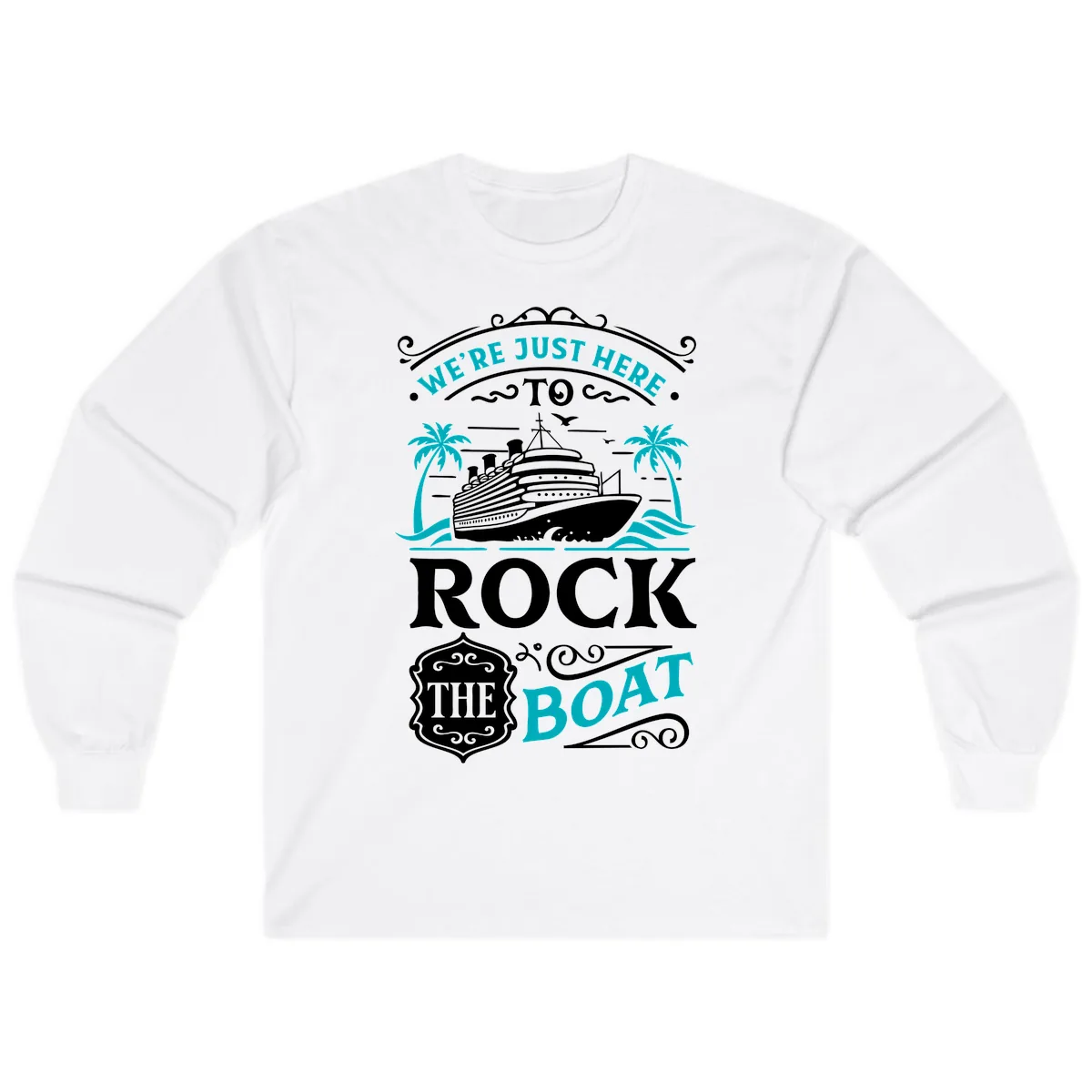 We're Just Here To Rock The Boat Cruise Long Sleeve in White