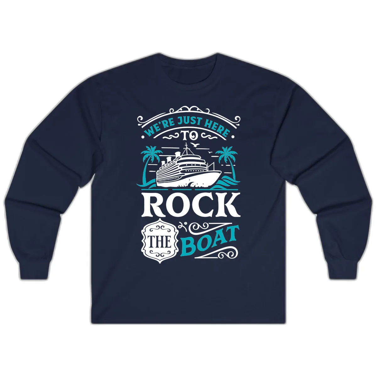 We're Just Here To Rock The Boat Cruise Long Sleeve in Navy