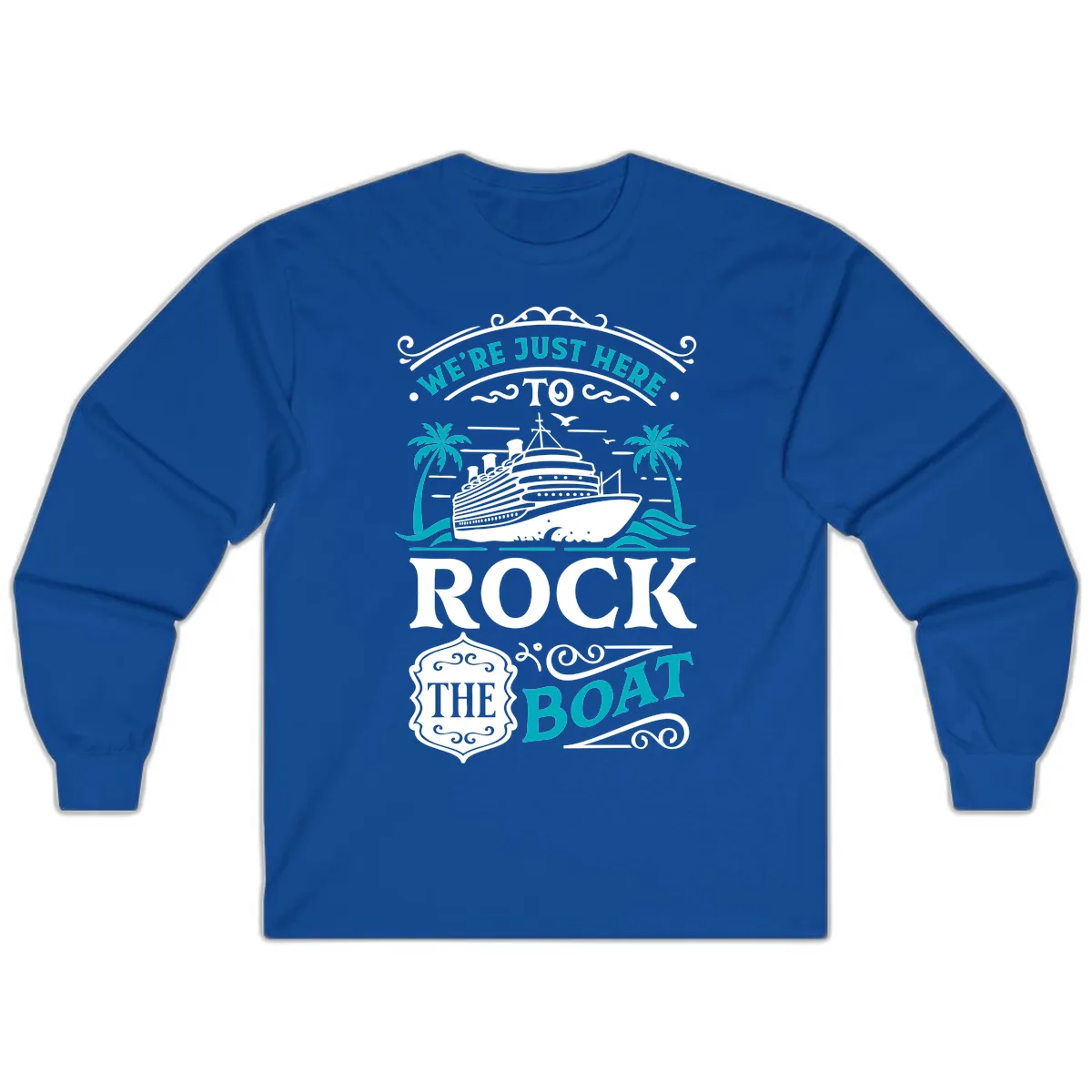We're Just Here To Rock The Boat Cruise Long Sleeve in Royal