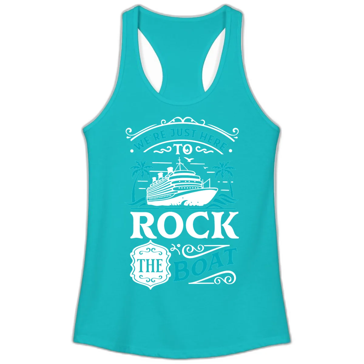 We're Just Here To Rock The Boat Cruise Ladies Tank in Tahiti Blue
