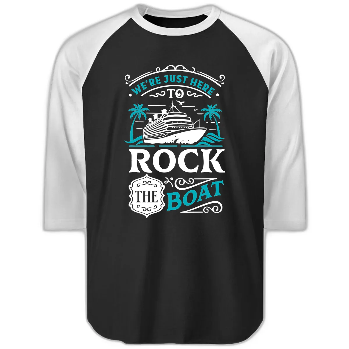 We're Just Here To Rock The Boat Cruise Raglan 3/4 in Black White