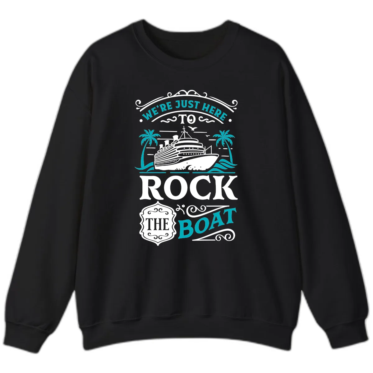 We're Just Here To Rock The Boat Cruise Sweatshirt in Black
