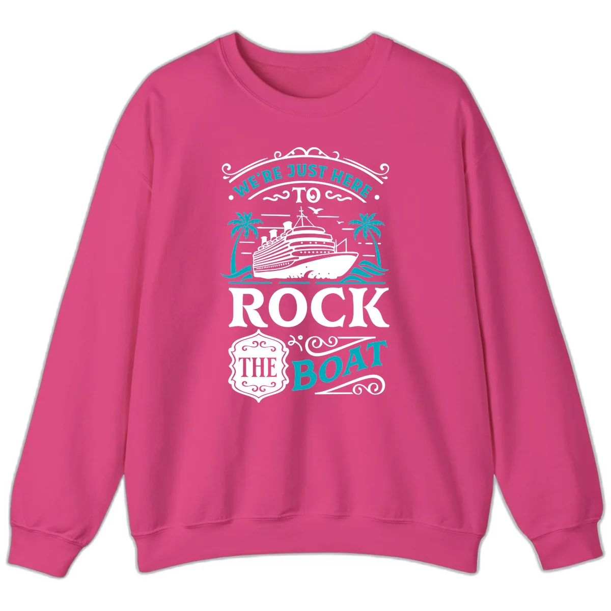 We're Just Here To Rock The Boat Cruise Sweatshirt in Heliconia
