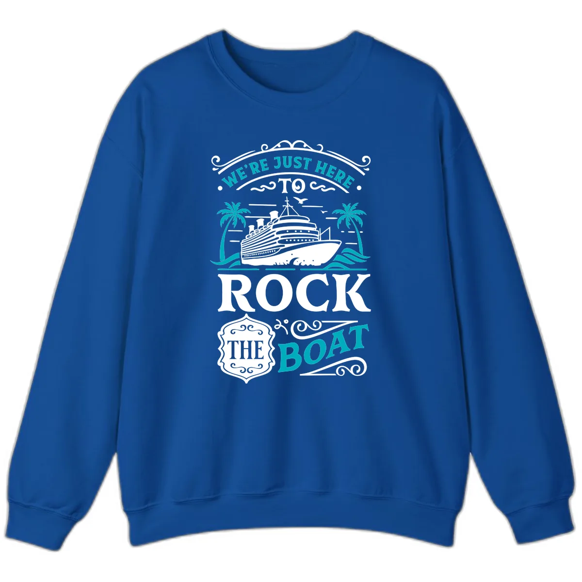 We're Just Here To Rock The Boat Cruise Sweatshirt in Royal