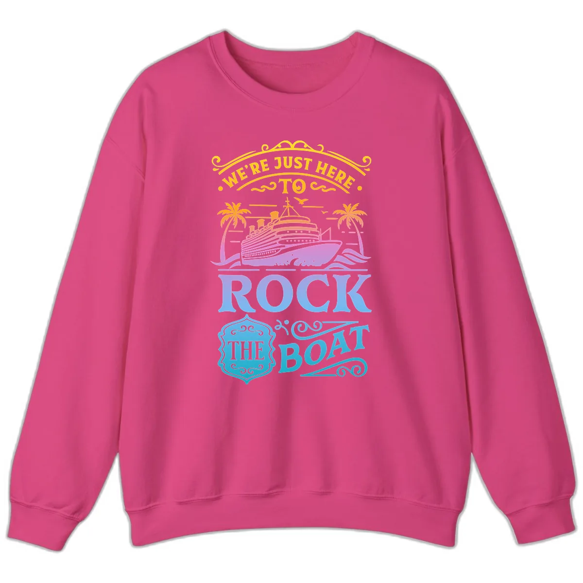 We're Just Here To Rock The Boat Sweatshirt in Heliconia