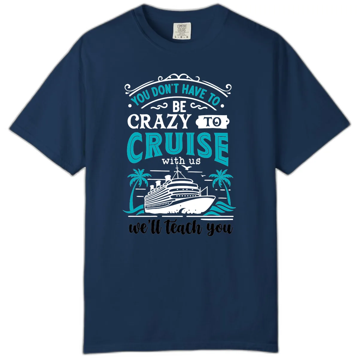 You Don't Have To Be Crazy To Cruise Comfort Color in Navy