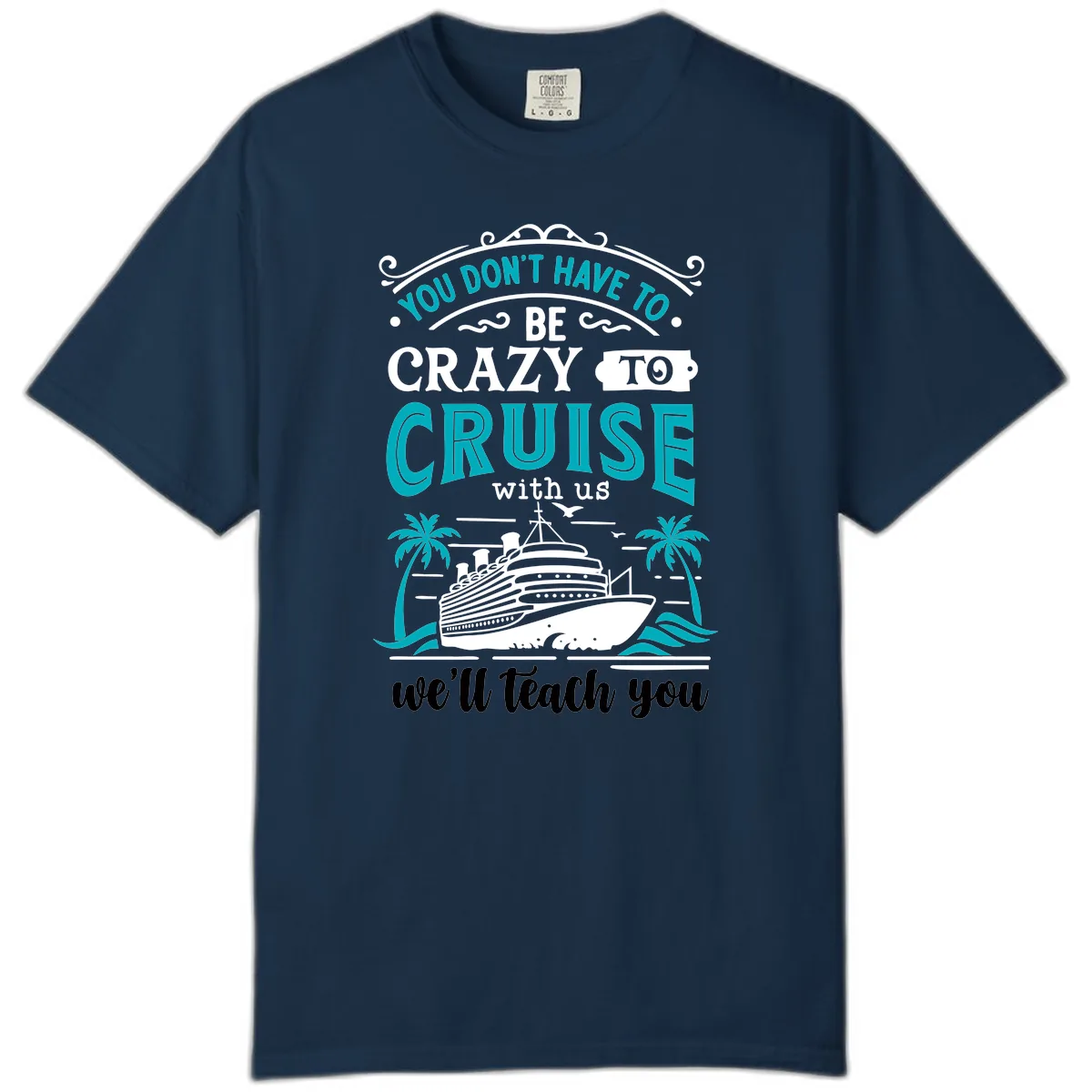 You Don't Have To Be Crazy To Cruise Comfort Color in True Navy