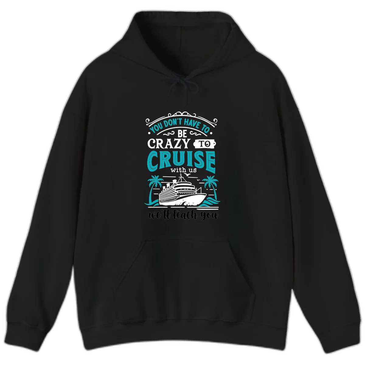 You Don't Have To Be Crazy To Cruise Hoodie in Black
