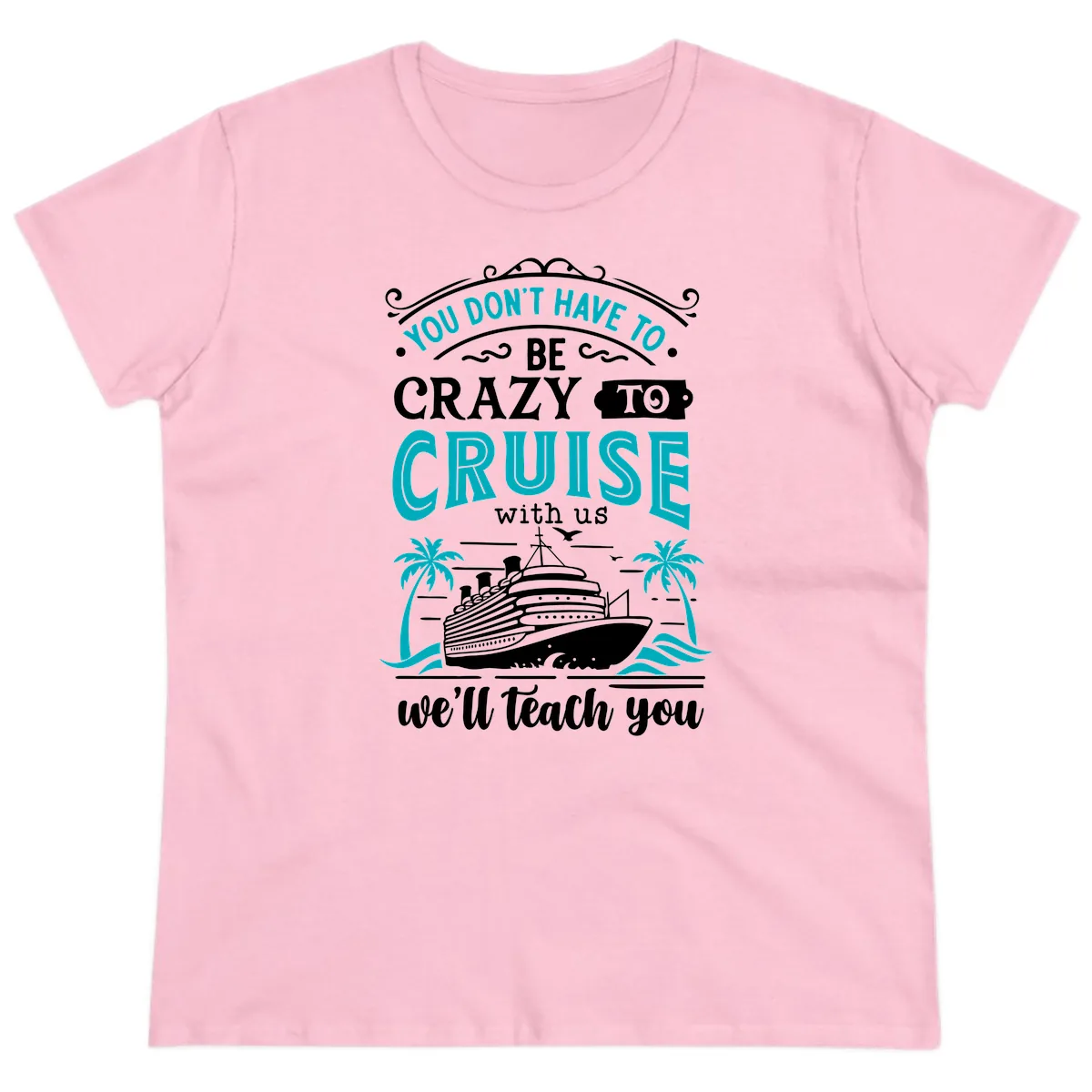 You Don't Have To Be Crazy To Cruise Ladies Tee in Light Pink
