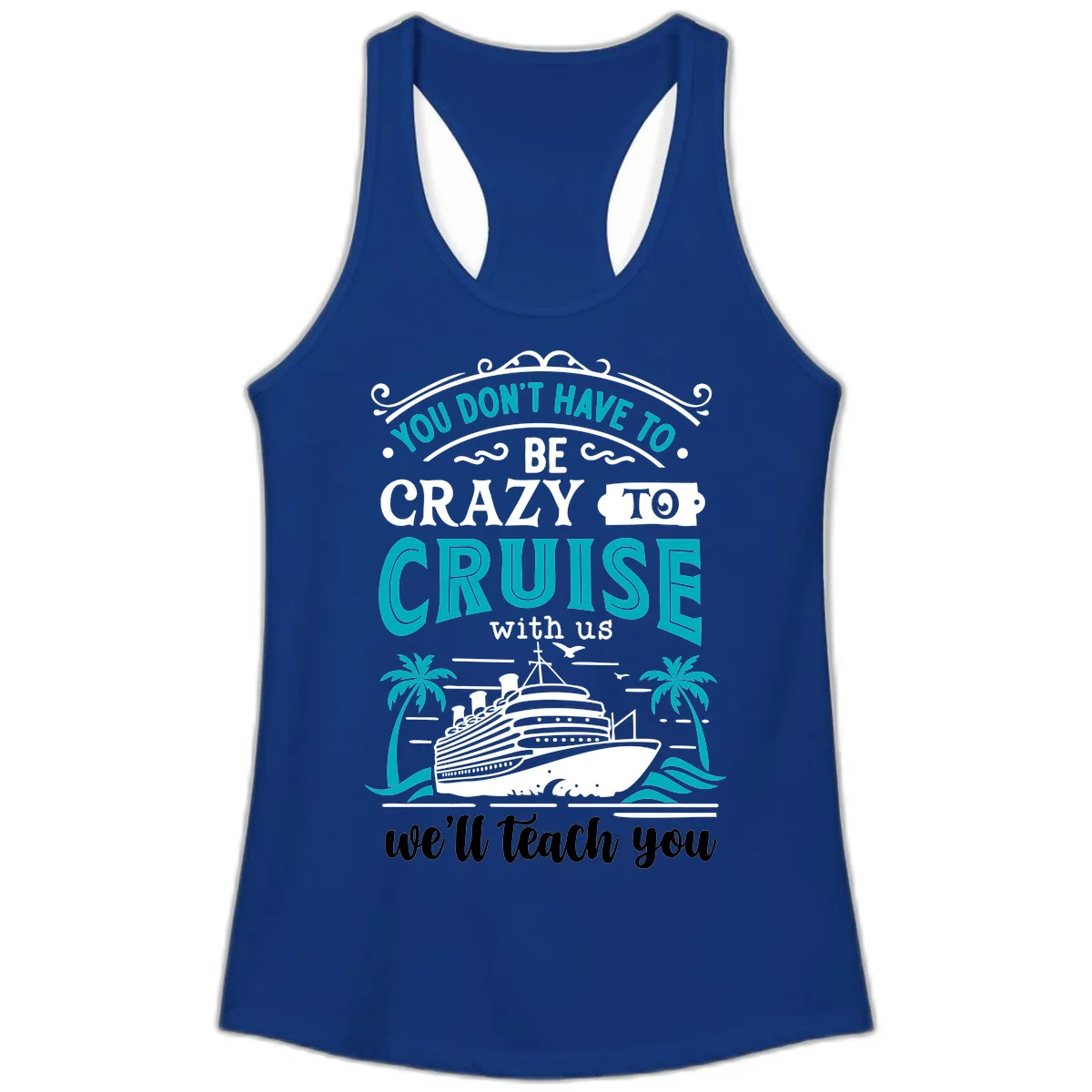 You Don't Have To Be Crazy To Cruise Ladies Tank in Solid Royal