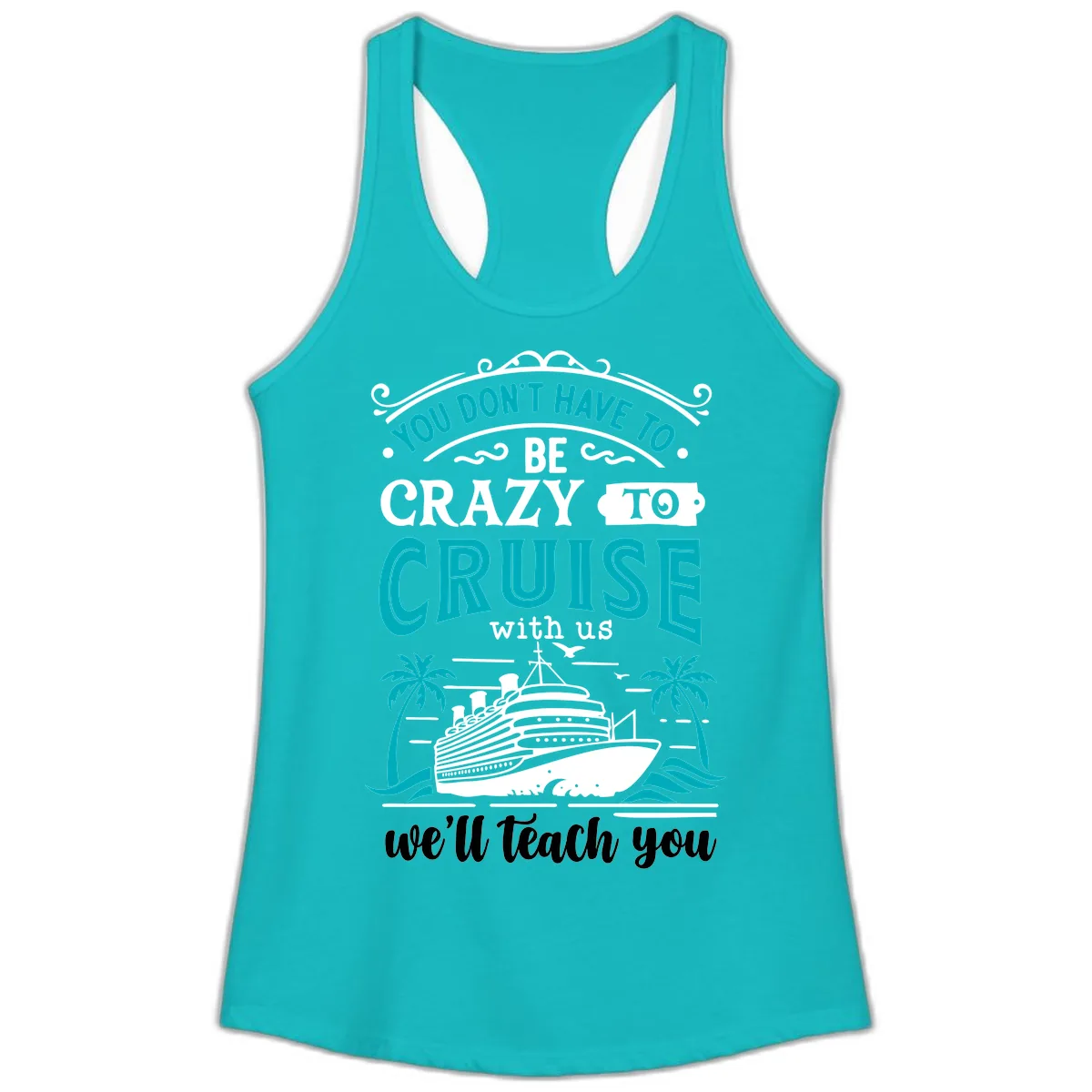 You Don't Have To Be Crazy To Cruise Ladies Tank in Tahiti Blue