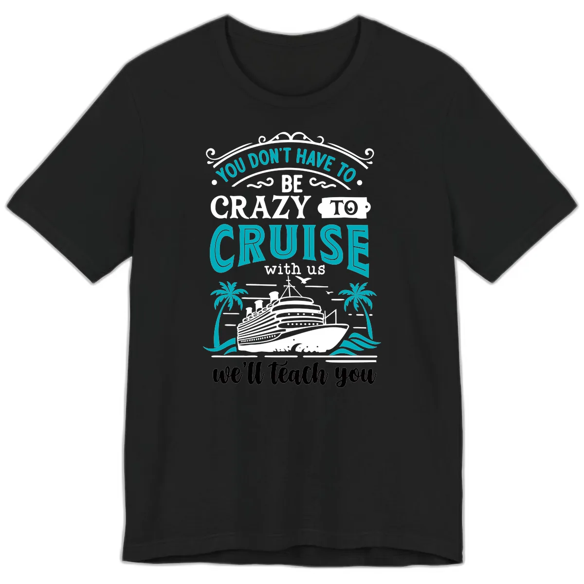 You Don't Have To Be Crazy To Cruise Premium T-Shirt in Black