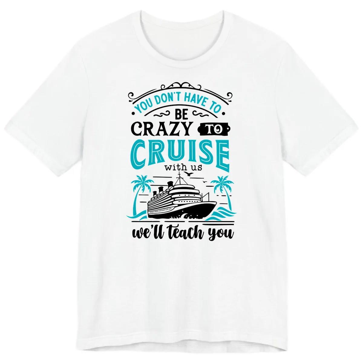 You Don't Have To Be Crazy To Cruise Premium T-Shirt in White