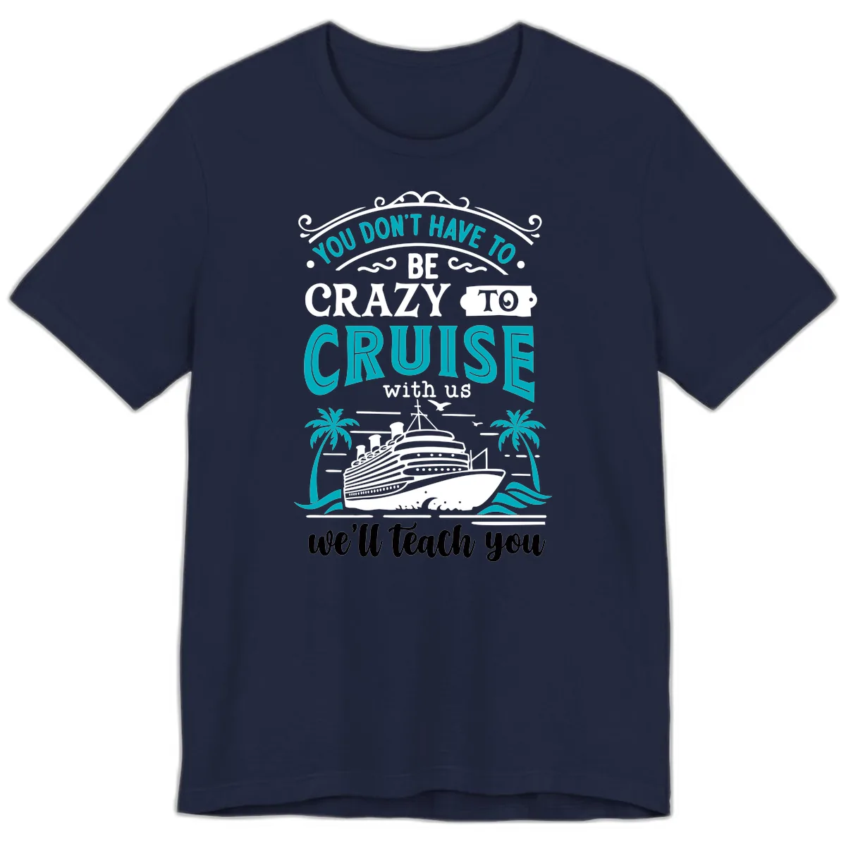You Don't Have To Be Crazy To Cruise Premium T-Shirt in Navy