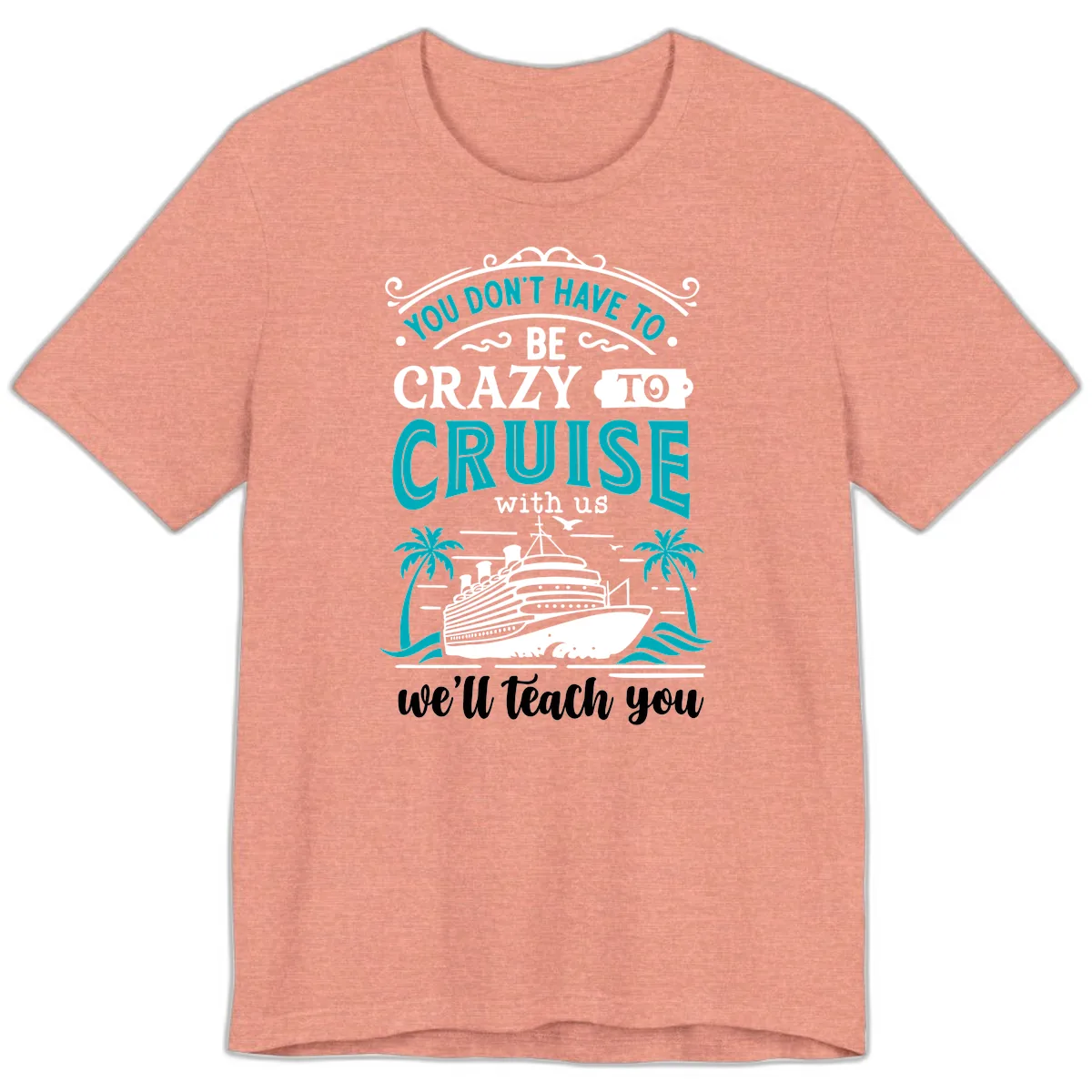 You Don't Have To Be Crazy To Cruise Premium T-Shirt in Heather Sunset