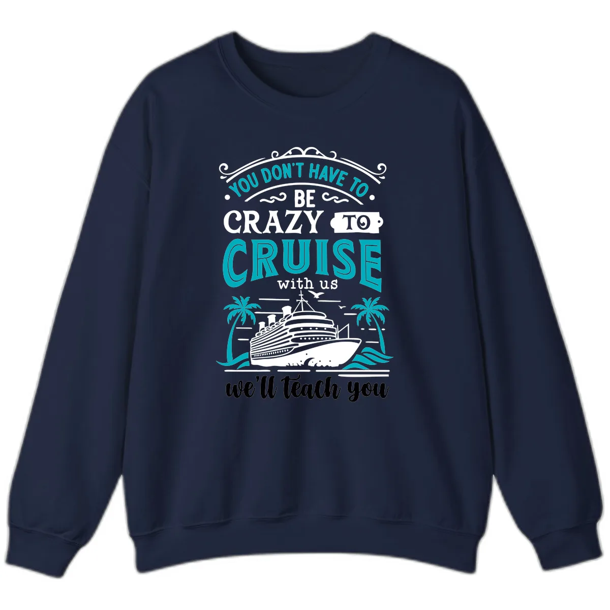 You Don't Have To Be Crazy To Cruise Sweatshirt in Navy