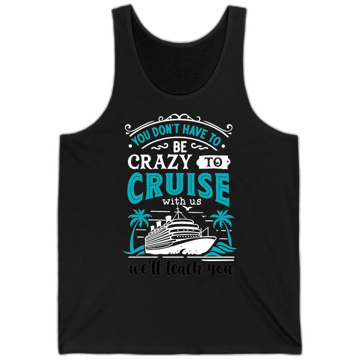 You Don't Have To Be Crazy To Cruise Tank in Black