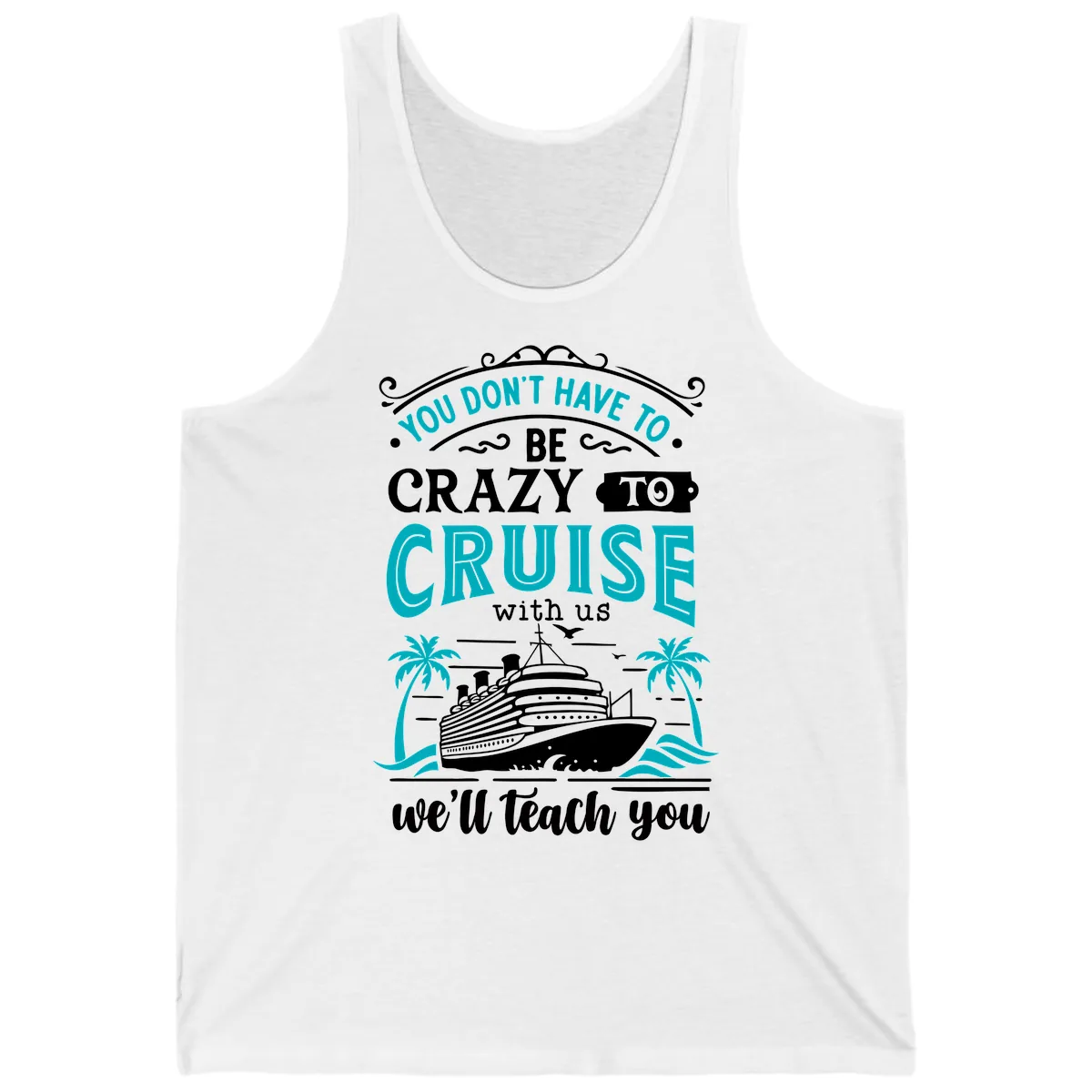 You Don't Have To Be Crazy To Cruise Tank in White