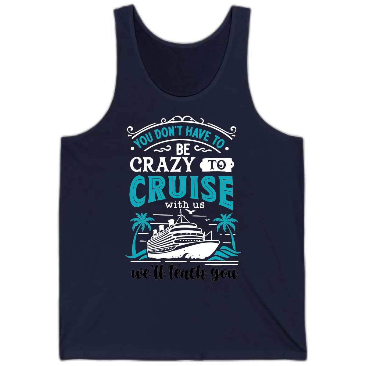 You Don't Have To Be Crazy To Cruise Tank in Navy