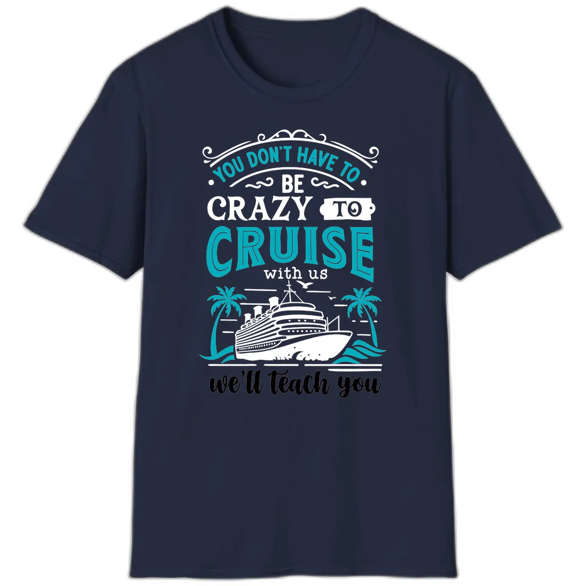 You Don't Have To Be Crazy To Cruise T-Shirt in Navy