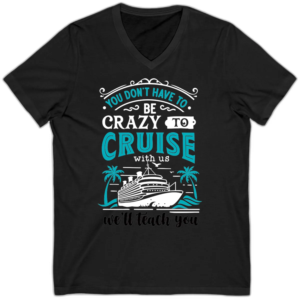 You Don't Have To Be Crazy To Cruise V-Neck in Black