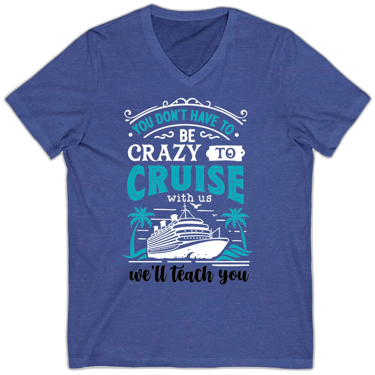 You Don't Have To Be Crazy To Cruise V-Neck in Heather True Royal