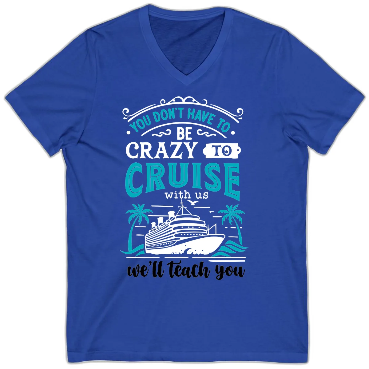 You Don't Have To Be Crazy To Cruise V-Neck in True Royal