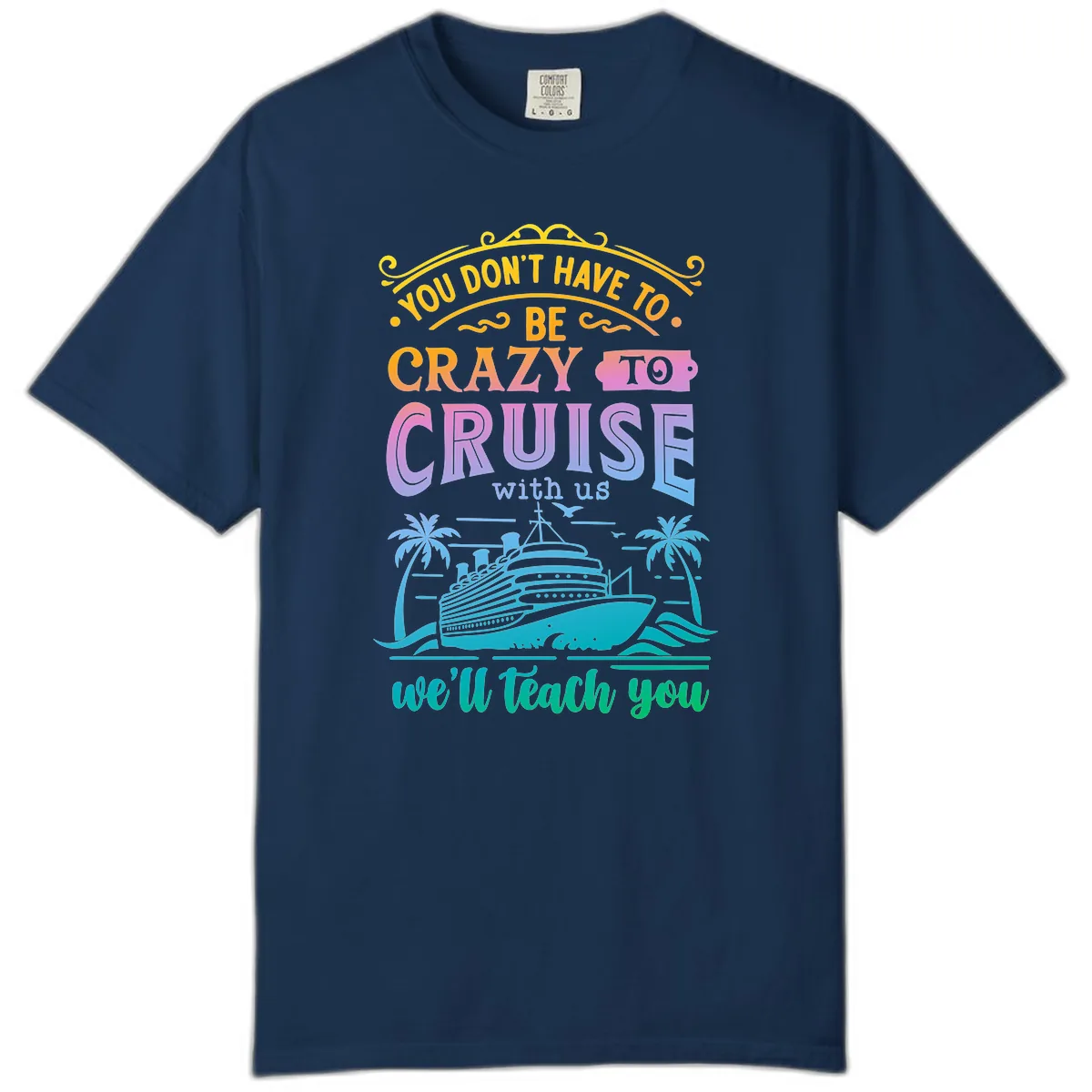 You Don't Have To Be Crazy To Cruise Comfort Color in Navy