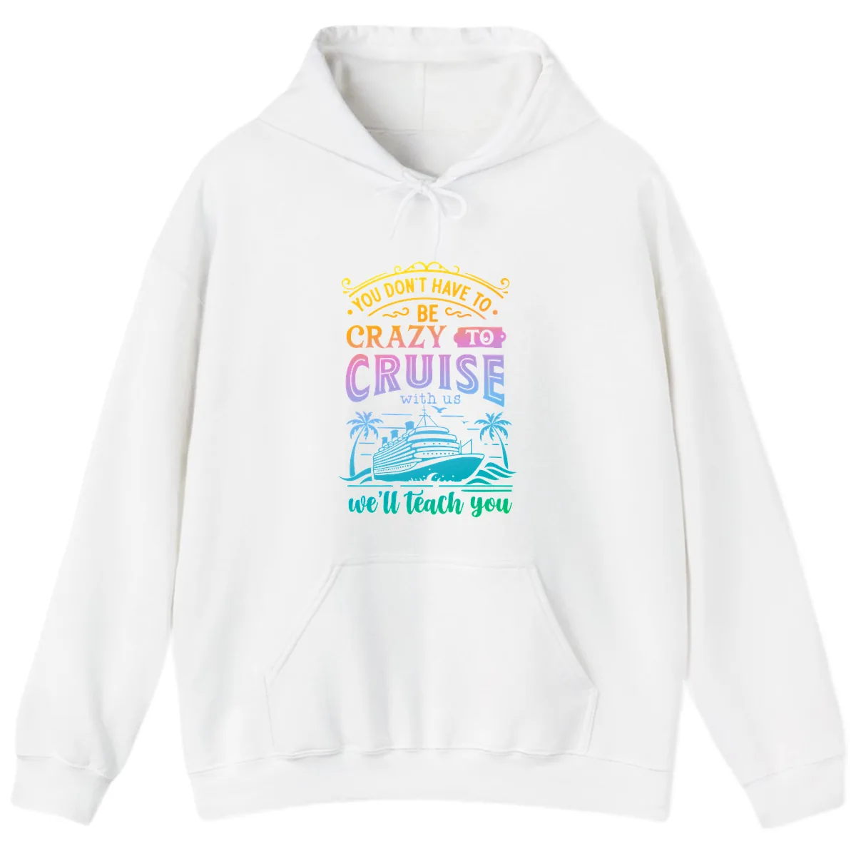 You Don't Have To Be Crazy To Cruise Hoodie in White