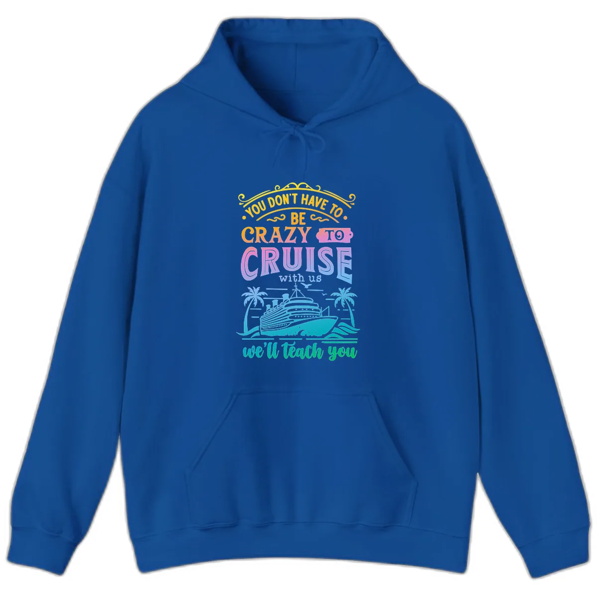 You Don't Have To Be Crazy To Cruise Hoodie in Royal