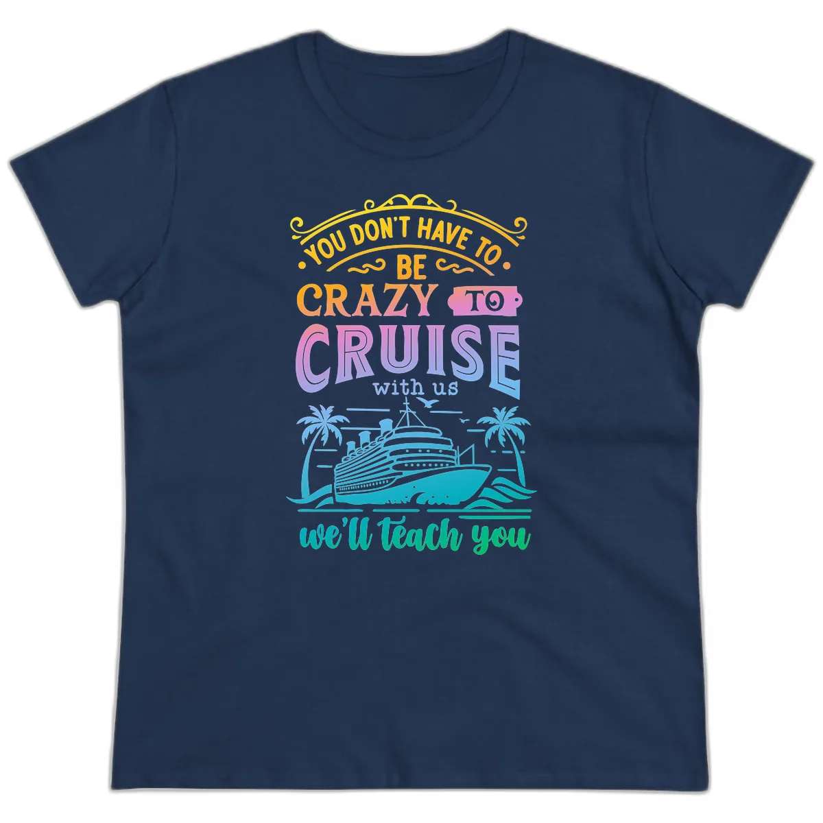 You Don't Have To Be Crazy To Cruise Ladies Tee in Navy