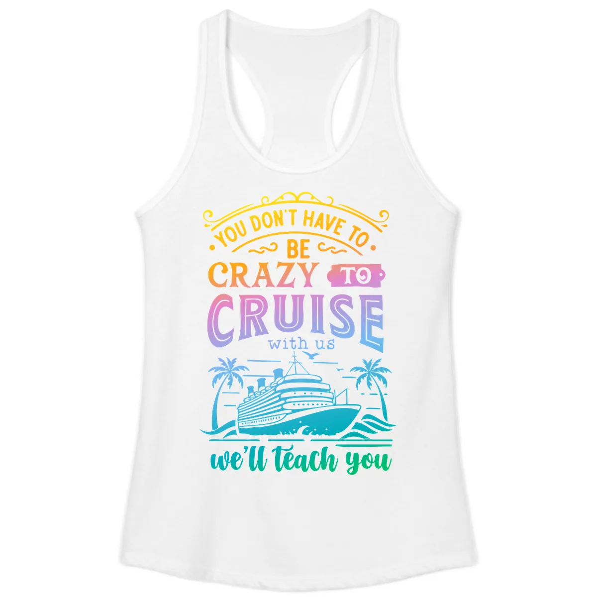 You Don't Have To Be Crazy To Cruise Ladies Tank in White