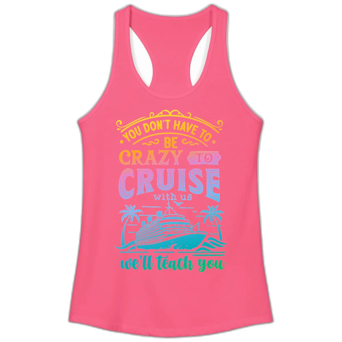 You Don't Have To Be Crazy To Cruise Ladies Tank in Solid Hot Pink