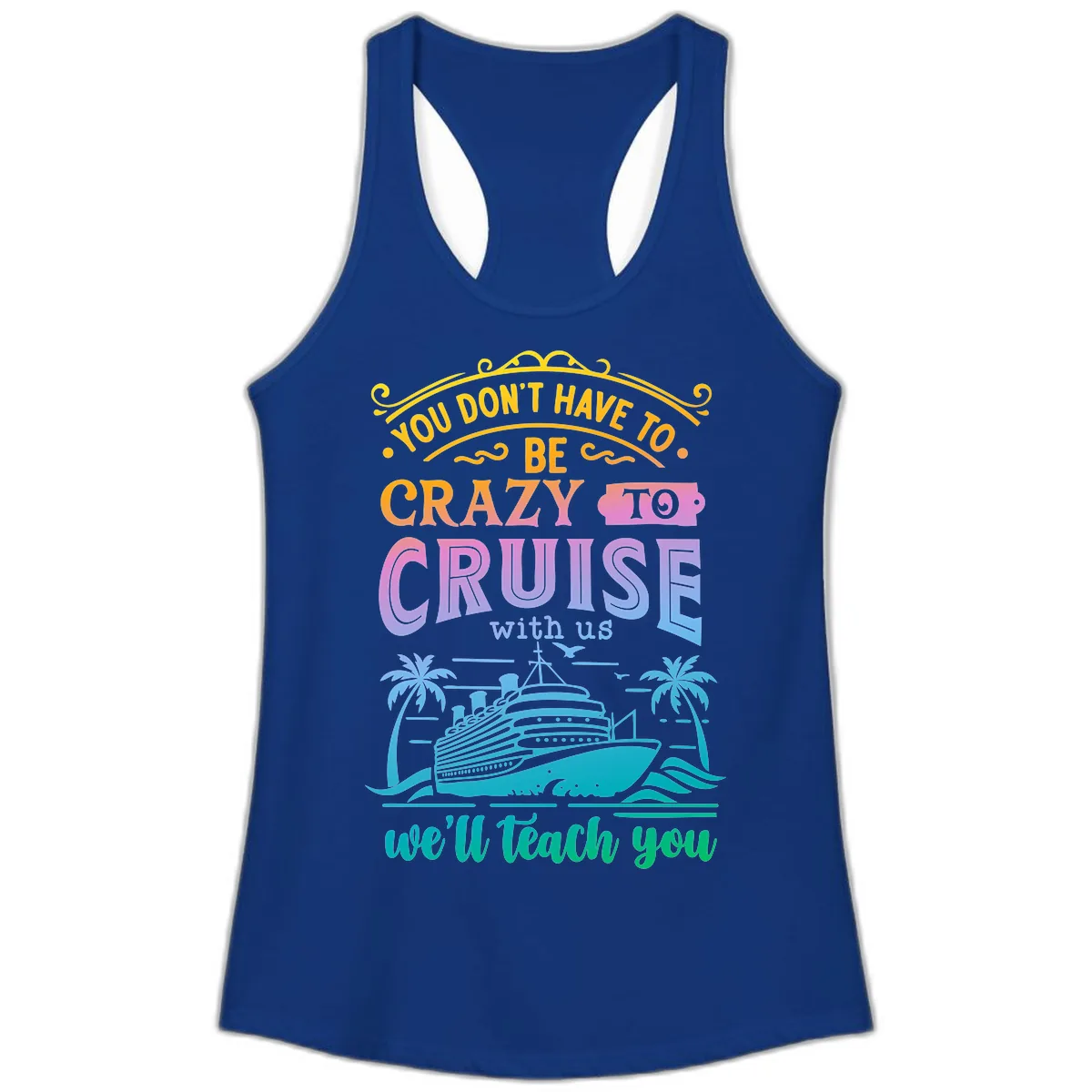 You Don't Have To Be Crazy To Cruise Ladies Tank in Solid Royal