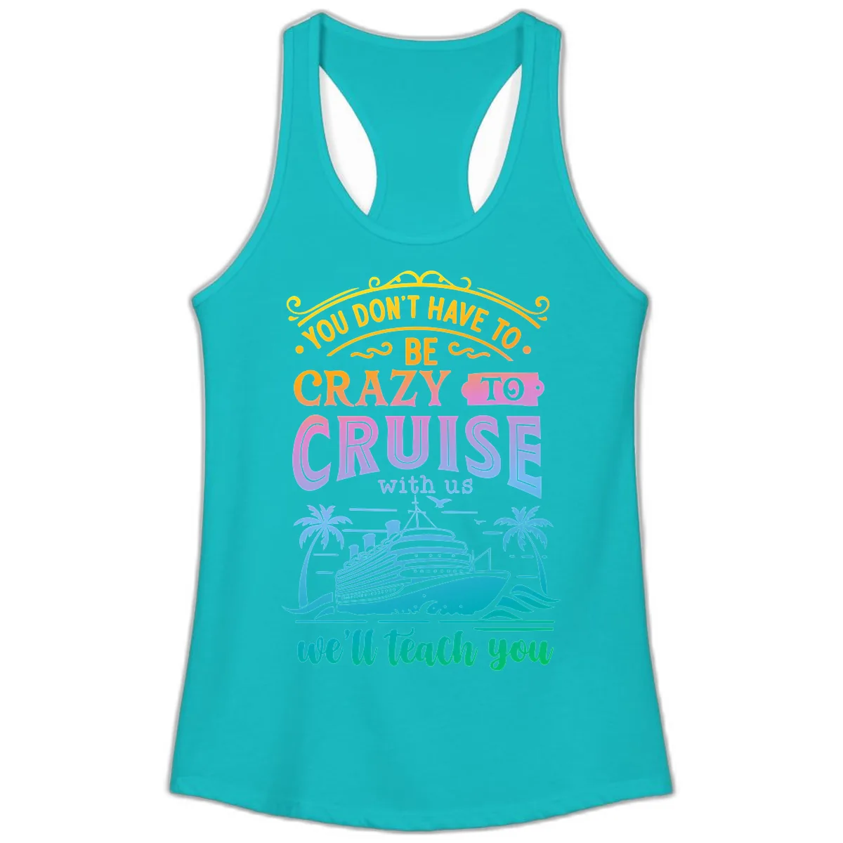 You Don't Have To Be Crazy To Cruise Ladies Tank in Tahiti Blue