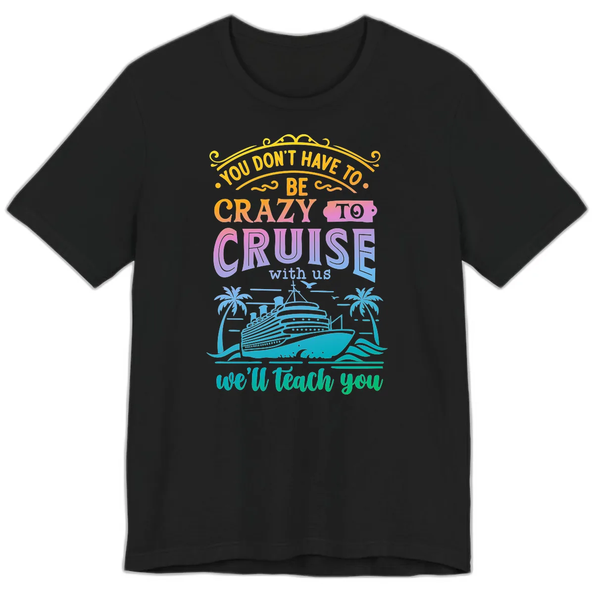 You Don't Have To Be Crazy To Cruise Premium T-Shirt in Black