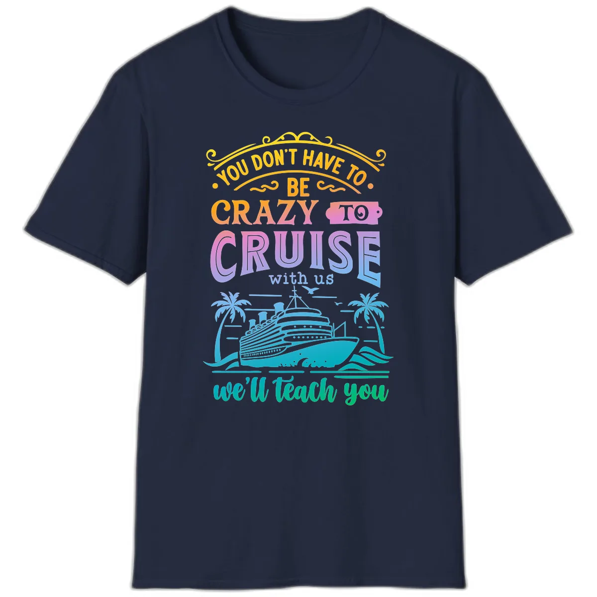 You Don't Have To Be Crazy To Cruise T-Shirt in Navy