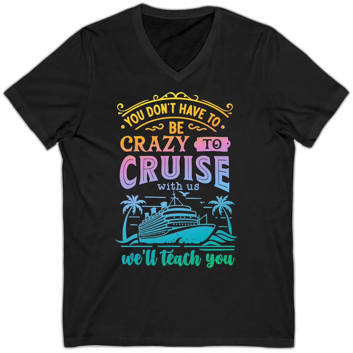 You Don't Have To Be Crazy To Cruise V-Neck in Black