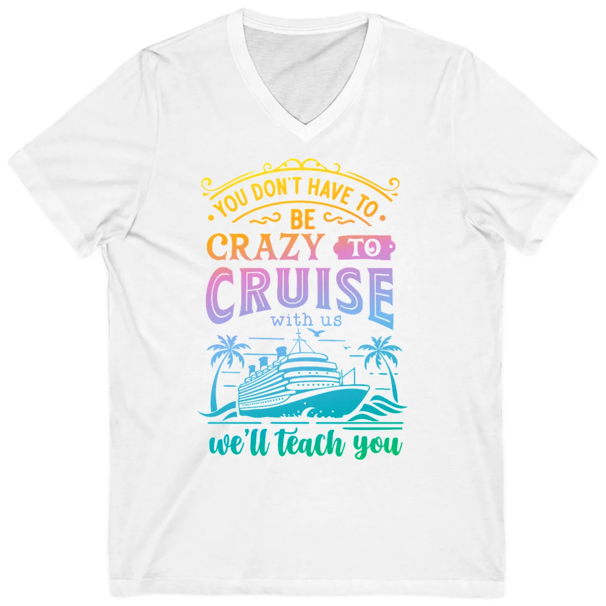 You Don't Have To Be Crazy To Cruise V-Neck in White
